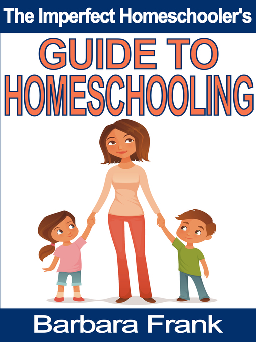 Title details for The Imperfect Homeschooler's Guide to Homeschooling by Barbara Frank - Available